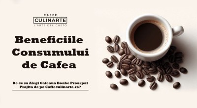 Beneficiile Consumului de Cafea: De ce să Alegi Cafeaua Boabe Proaspăt Prăjită de pe Caffeculinarte.ro